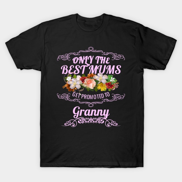 Only The Best Mums Get Promoted To Granny Gift T-Shirt by HT_Merchant